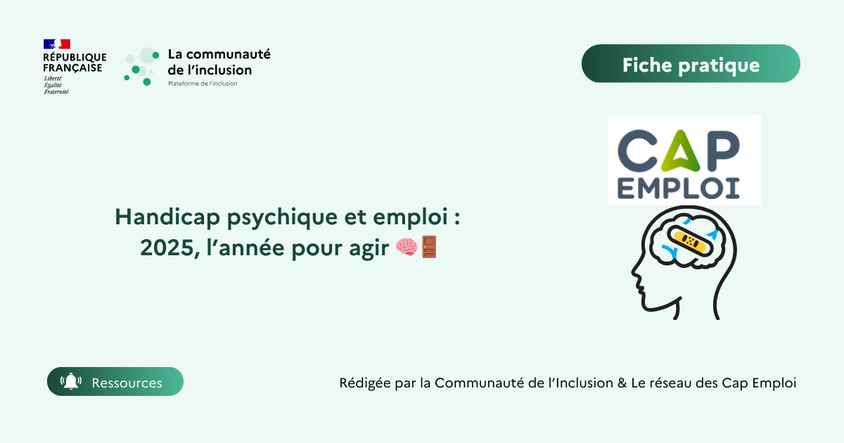 Handicap psychique et emploi 2025, l'année pour agir avec la communauté de l'inclusion et Cap emploi